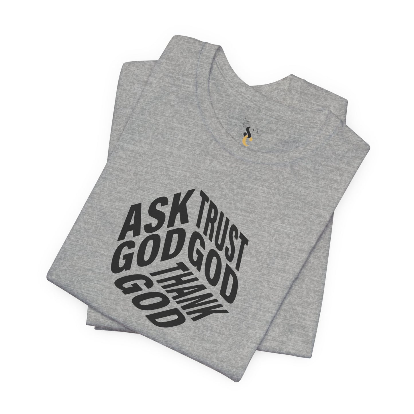 Ask, Trust, Thank God T-Shirt