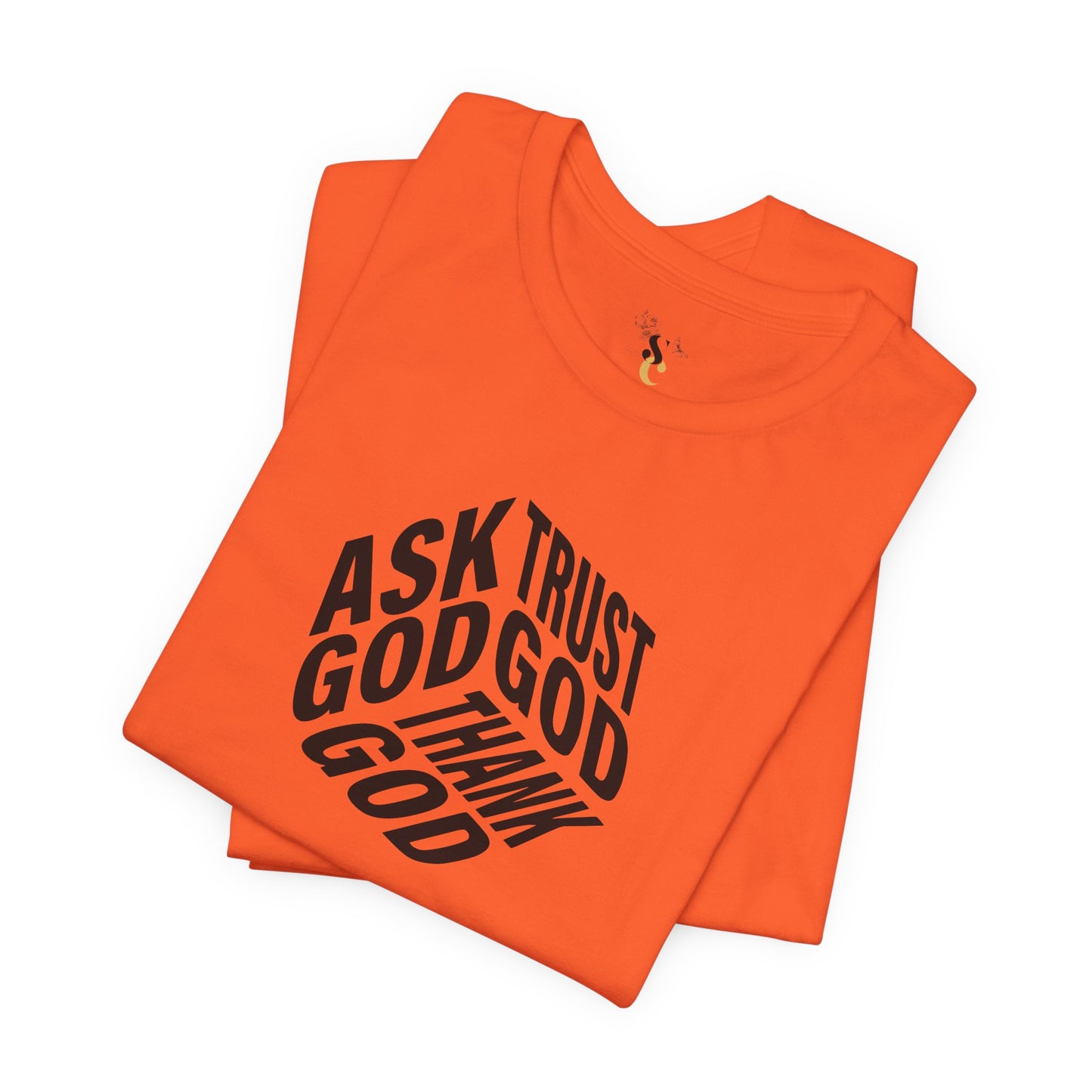 Ask, Trust, Thank God T-Shirt