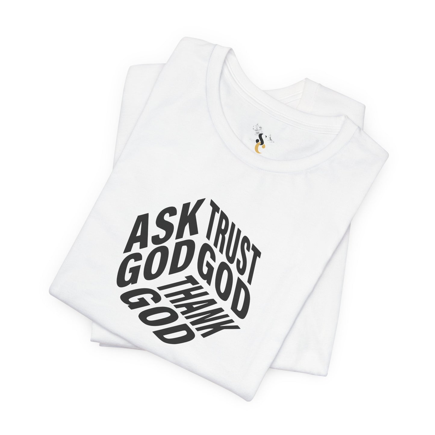 Ask, Trust, Thank God T-Shirt