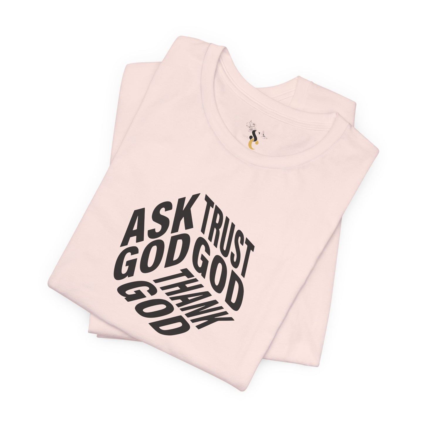 Ask, Trust, Thank God T-Shirt