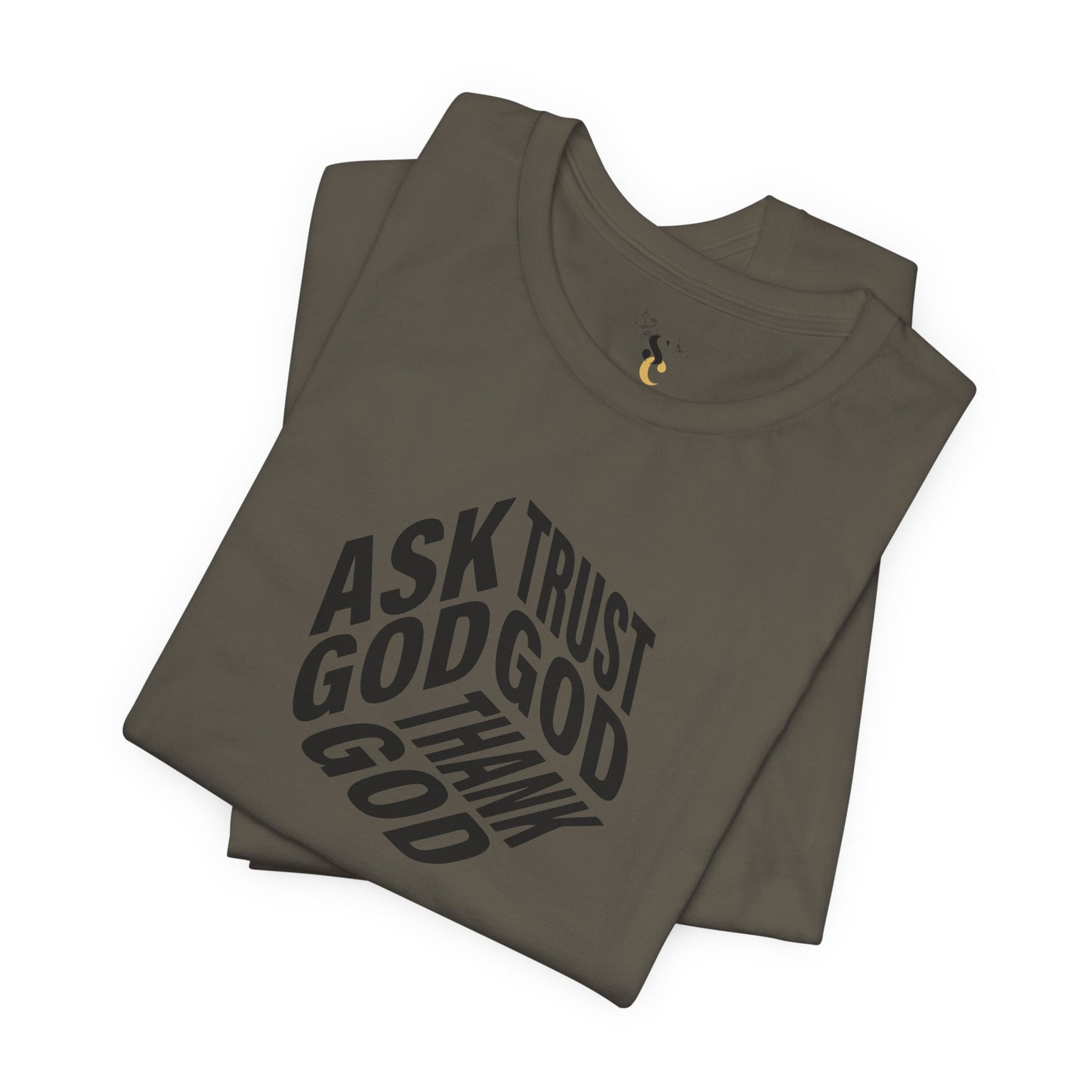 Ask, Trust, Thank God T-Shirt