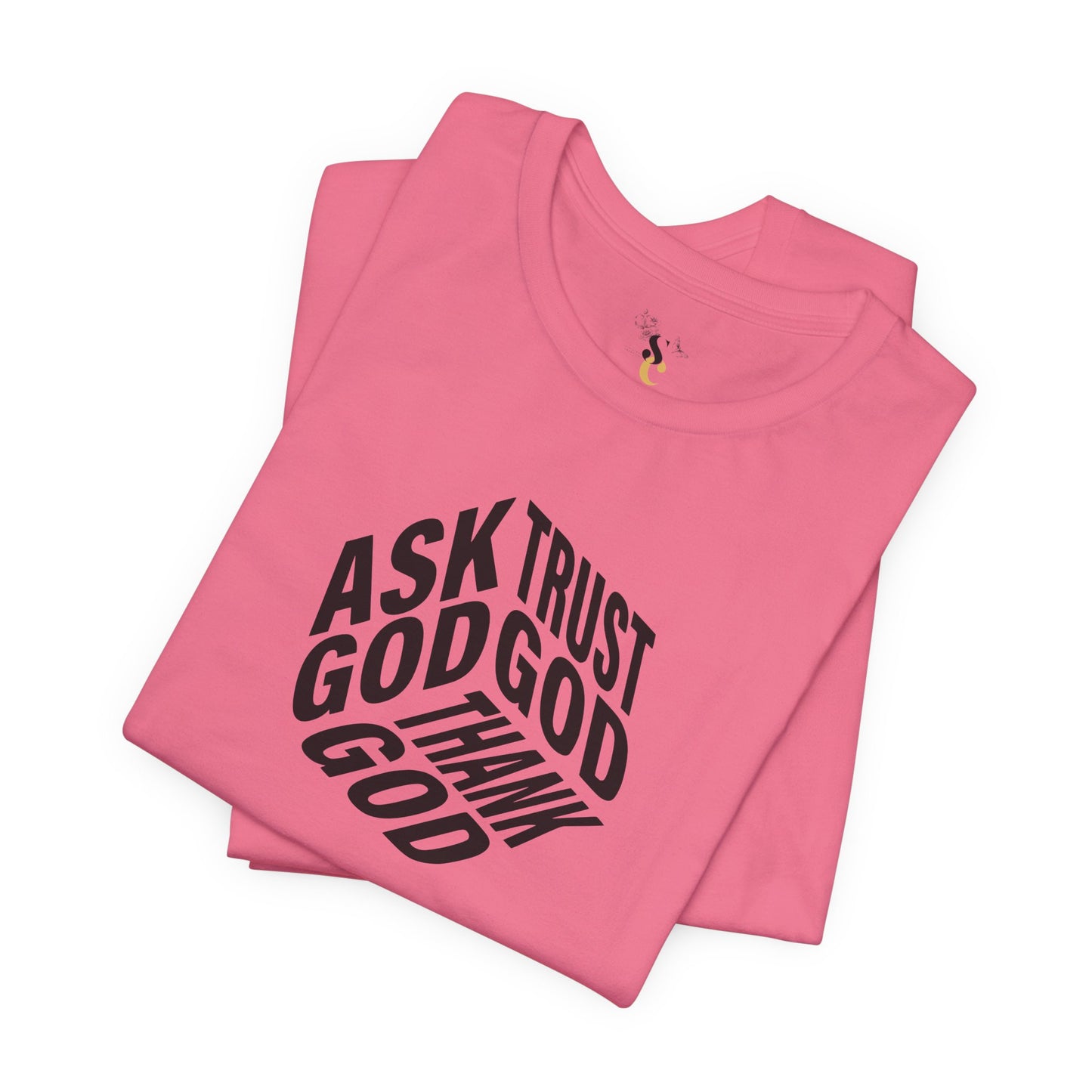 Ask, Trust, Thank God T-Shirt