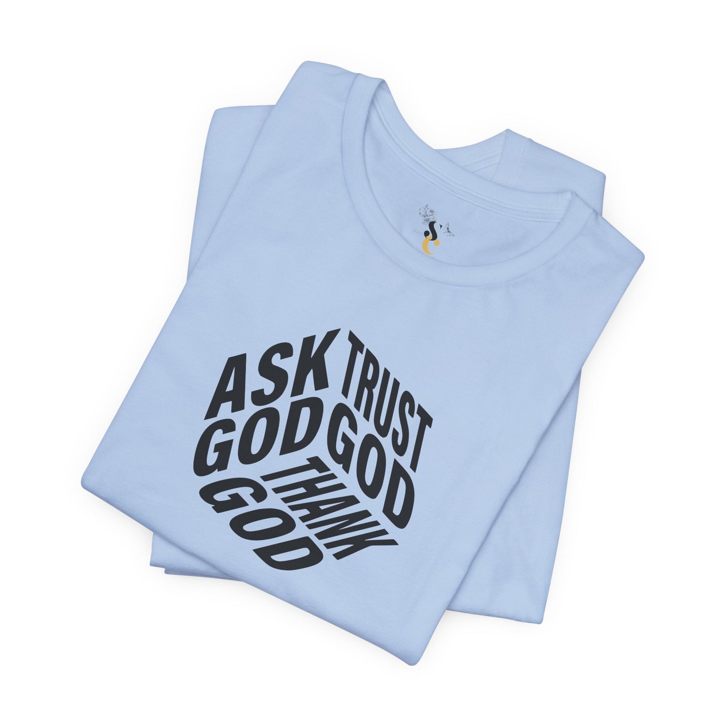 Ask, Trust, Thank God T-Shirt